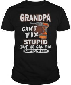 Grandpa Can't Fix Stupid But He Can Fix What Stupid Does T-Shirt