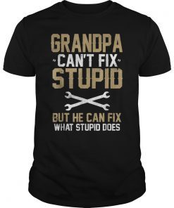 Grandpa Can't Fix Stupid But He Can Fix What Stupid Does T-Shirt