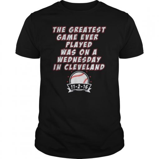 Greatest Game Ever Played Was Wednesday In Cleveland Apparel T-Shirt