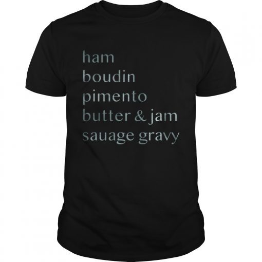 Ham boudin pimento butter and jam sausage gravy Tee Shirt