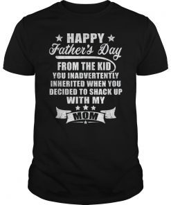Happy Father's Day From The Kid You Inadvertently Inherited Funny T-Shirt