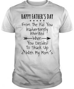 Happy Father's Day From The Kid You Inadvertently Inherited T-Shirt