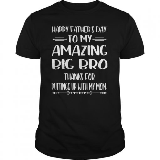 Happy Father's Day To My Amazing Big Bro Step-Dad Thanks For Gift T-Shirt