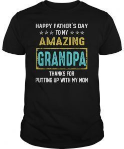 Happy Father's Day To My Amazing Grandpa Thanks For My Mom T-Shirt