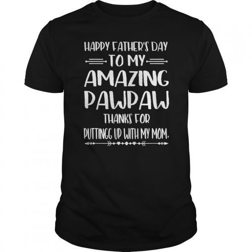 Happy Father's Day To My Amazing Pawpaw Step-Dad Thanks For Gift Tee Shirt