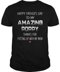 Happy Father's Day To My Amazing Poppy Thanks For Putting T-Shirt