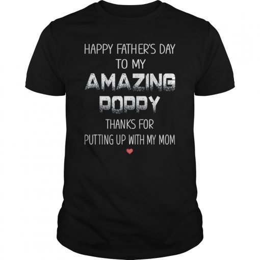 Happy Father's Day To My Amazing Poppy Thanks For Putting T-Shirt