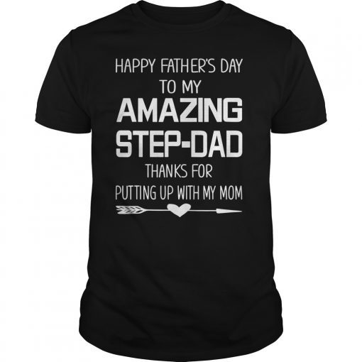 Happy Father's Day To My Amazing Step-Dad Thanks For Putting T-Shirts