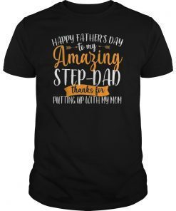 Happy Father's Day To My Amazing Step-Dad Thanks For Putting Unisex Tee Shirt