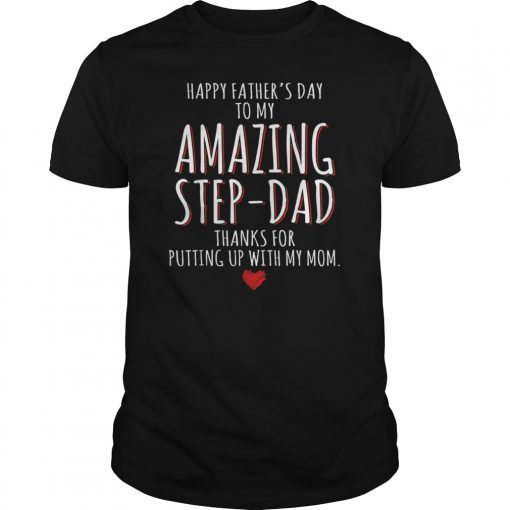 Happy Fathers Day To My Amazing StepDad Thanks For Putting Gift TShirt