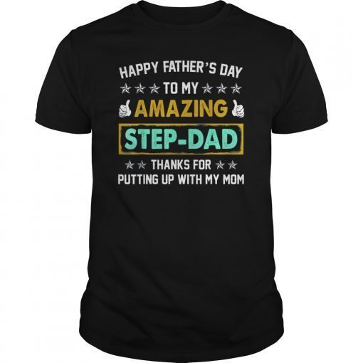 Happy Fathers Day To My Amazing StepDad Thanks For Putting TShirt