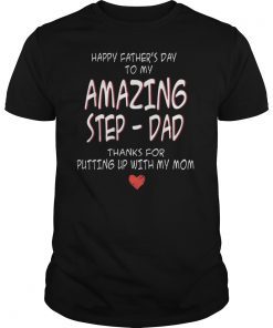 Happy Fathers Day To My Amazing StepDad Thanks For Putting Tee Shirt