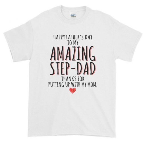 Happy Father's Day to my amazing step dad thanks for putting up with my mom unisex t-shirt