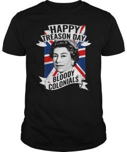 Happy Treason Day Ungrateful Colonials 4th of July T-Shirt