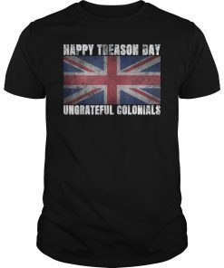 Happy Treason Day Ungrateful Colonials Unisex T-Shirt