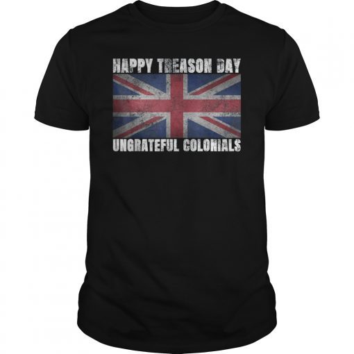 Happy Treason Day Ungrateful Colonials Unisex T-Shirt
