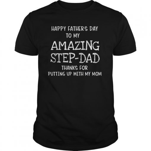 Happy father day amazing step dad thank for putting mom Tee Shirts