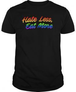 Hate Less Eat More LGBT Gay Gift Tee Shirts