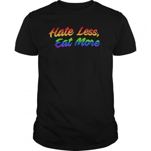 Hate Less Eat More LGBT Gay Gift Tee Shirts