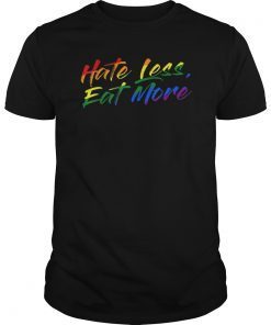 Hate Less Eat More LGBT Gay Pride Gift T-Shirt