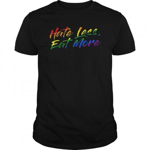 Hate Less Eat More LGBT Gay Pride Gift T-Shirt