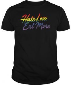 Hate Less Eat More funny LGBT gift Shirt