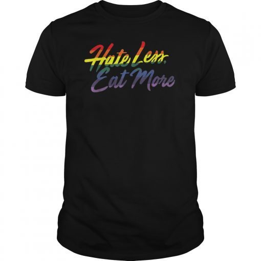 Hate Less Eat More funny LGBT gift Shirt