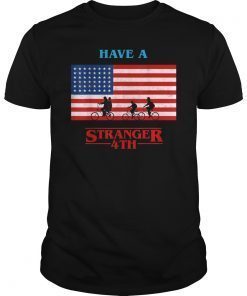 Have A Stranger 4th of July T-Shirt