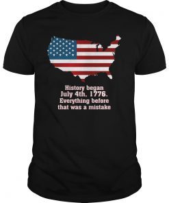 History Began July 4th 1776 Tee For Independence Day Tee Shirt