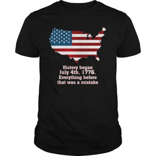 History Began July 4th 1776 Tee For Independence Day Tee Shirt