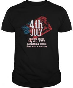 History Began July 4th 1776 Tee For Independence Day T-Shirt