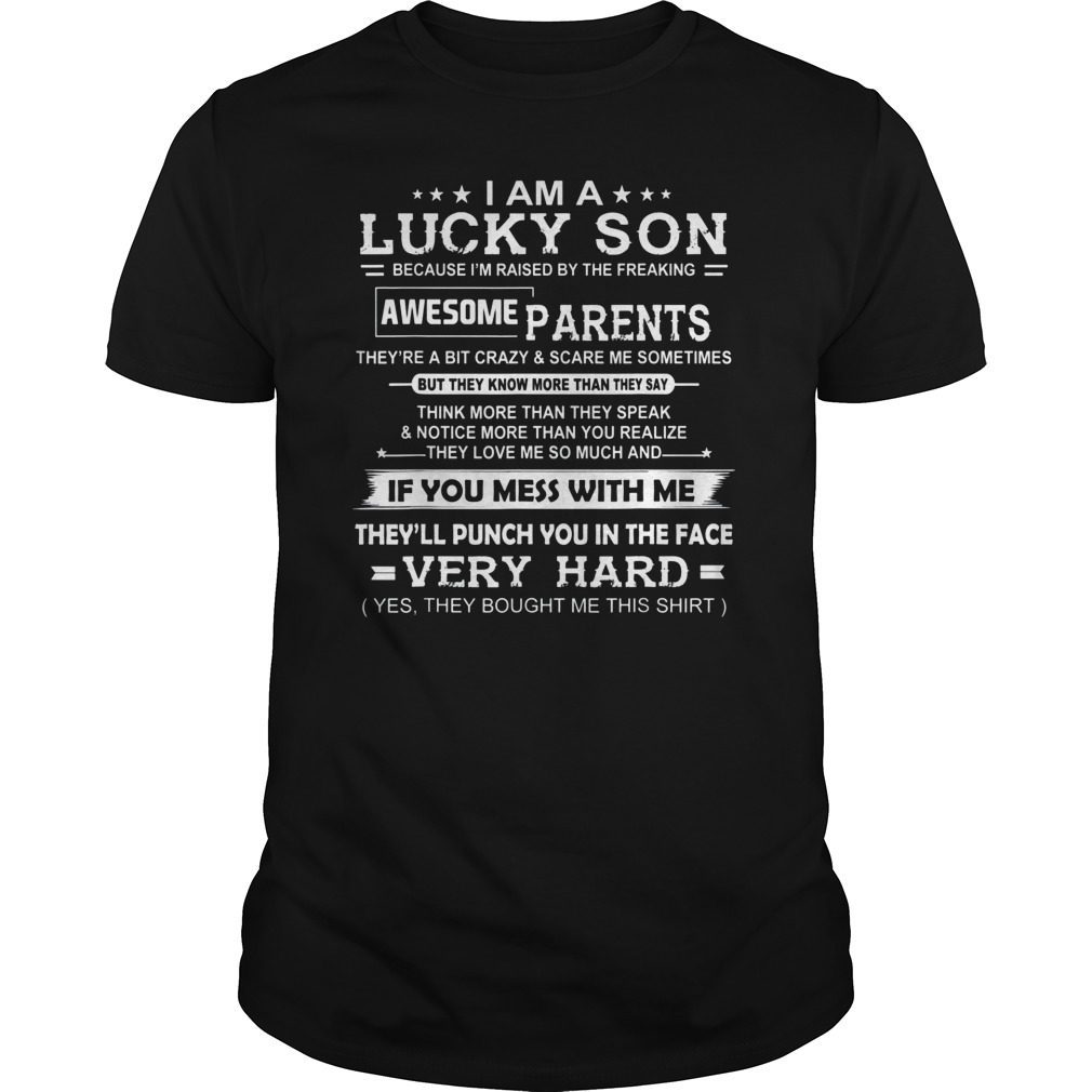 I Am A Lucky Son of the Freaking Awesome Parents T-Shirt - OrderQuilt.com