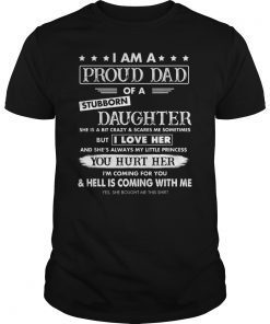 I Am A Proud Dad Of A Stubborn Daughter she is a bit crazy T-Shirt