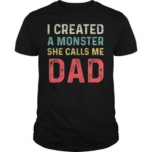 I Created A Monster She Calls Me Dad Retro Father Day Gift T-Shirt