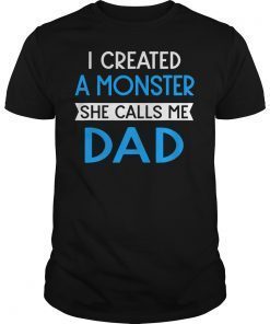 I Created A Monster She Calls Me Daddy Fathers Day Tshirt