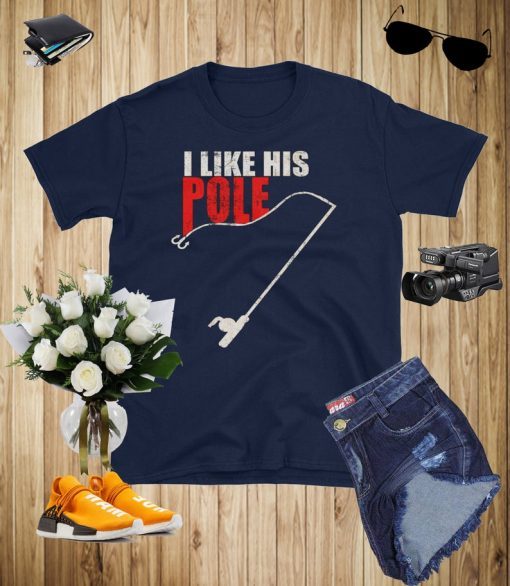 I LIKE HIS pole t-shirt - fishing t-shirt for women and men and couple t-shirt with i like her bobbers