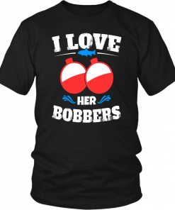 I LOVE HER BOBBERS SHIRT FUNNY FISHING COUPLES T-SHIRT