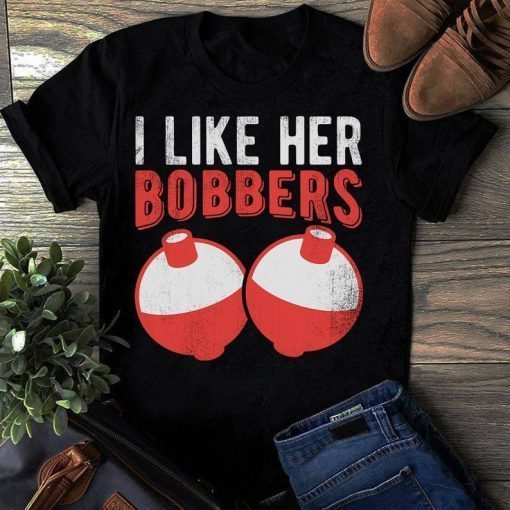 I Like Her Bobbers Funny Fishing T-Shirt Men Women Gift, I like her bobbers tee shirt