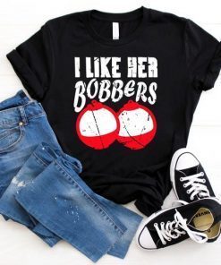 I Like Her Bobbers Funny Fishing T-Shirt Men Women Gift, I like her bobbers tee shirt, bobbers tshirt, lover bobbers, Fishing Couples Gifts