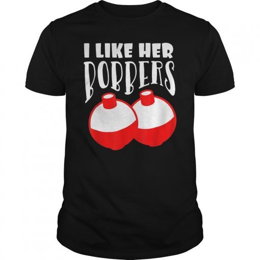 I Like Her Bobbers Shirt , Fishing Shirt