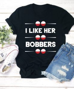 I Like Her Bobbers Shirt , Fishing Shirt , Fishing Gift , Funny Fishing Shirt , Fishing Shirts , Love Fishing , Fishing Tank , Funny Fishing