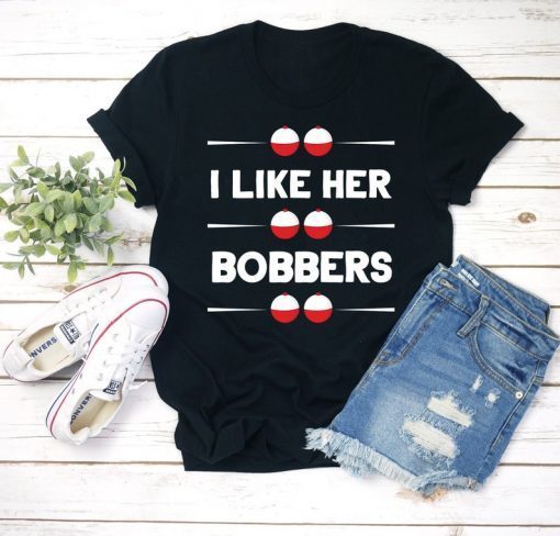 I Like Her Bobbers Shirt , Fishing Shirt , Fishing Gift , Funny Fishing Shirt , Fishing Shirts , Love Fishing , Fishing Tank , Funny Fishing