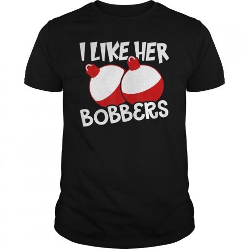 I Like Her Bobbers Tee Funny Naughty Fishing Couples T-Shirt