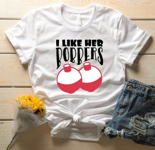I Like Her Bobbers shirt . I Like His Pole Shirt . Funny Fishing T-Shirt Men Women Gift, I like her bobbers tee shirt, bobbers tshirt, lover