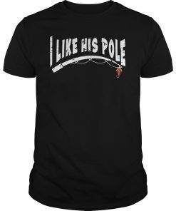 I Like His Pole Couple Fishing Shirt Fisherman Gifts T-Shirt