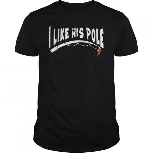 I Like His Pole Couple Fishing Shirt Fisherman Gifts T-Shirt
