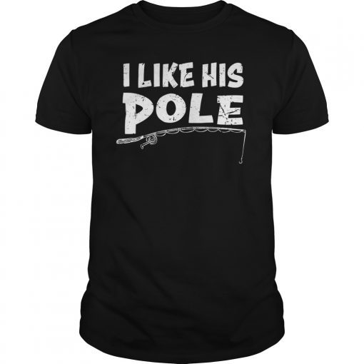I Like His Pole Couple Fishing Shirts Fisherman Gift T-Shirt
