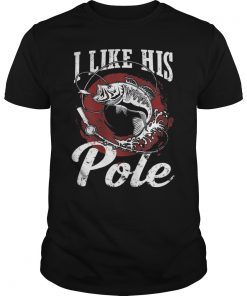 I Like His Pole Fishing Funny Gift T-Shirt