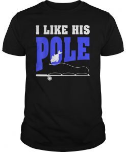 I Like His Pole Fishing Funny T-Shirt