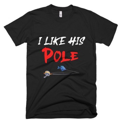 I Like His Pole Funny Fishing Couples Gifts T-Shirt